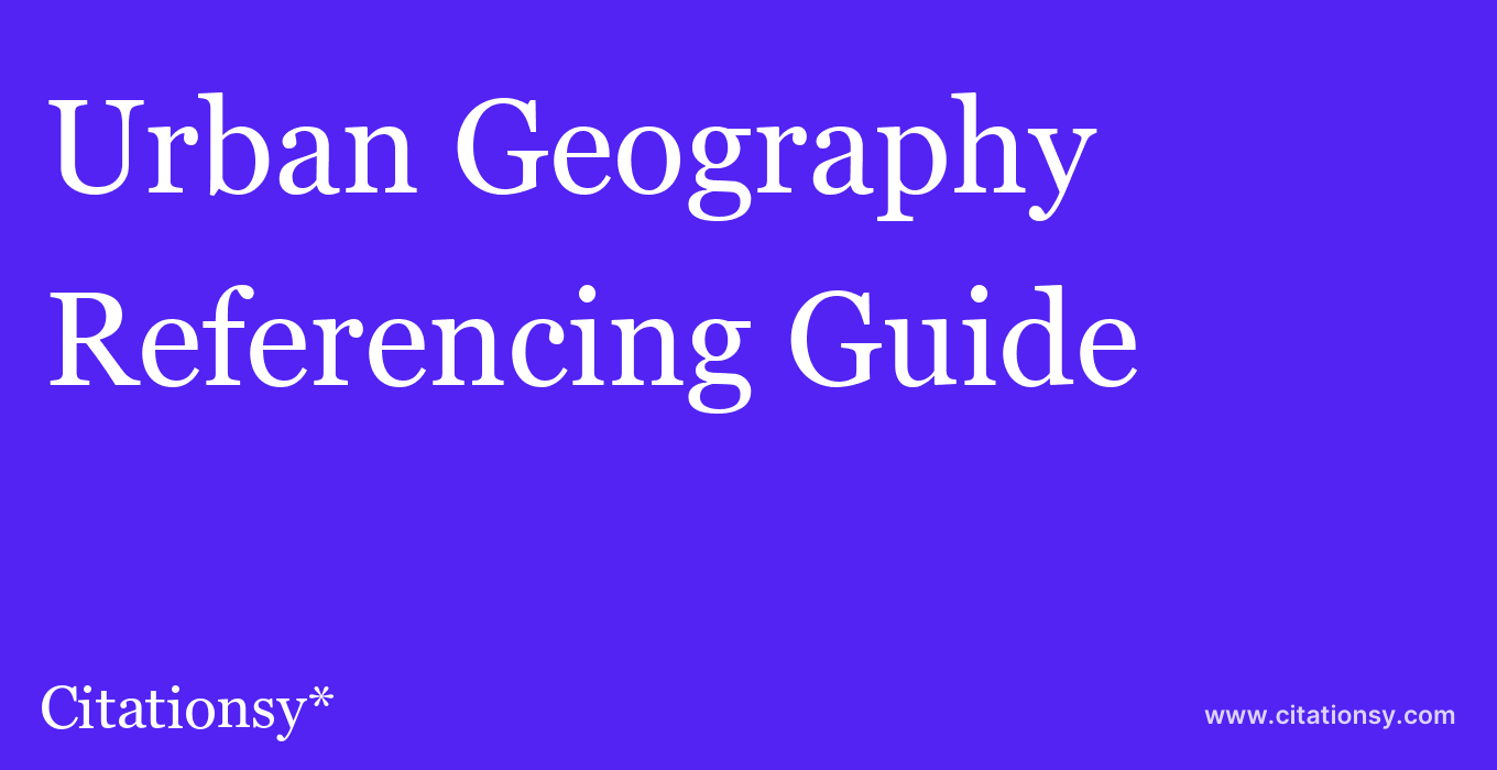 cite Urban Geography  — Referencing Guide
